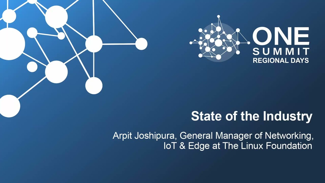 State of the Industry - Arpit Joshipura – General Manager of IoT & Edge at The Linux Foundation