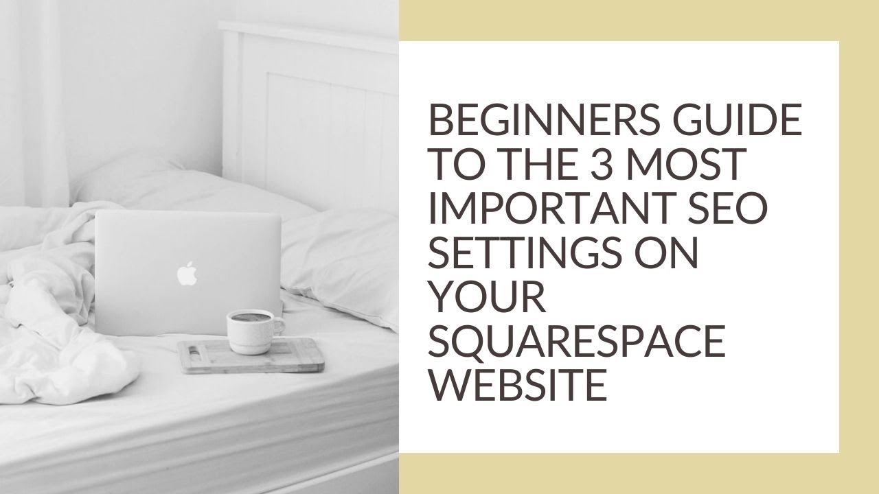 SQUARESPACE SEO 101: Beginner's Guide to the 3 most important website settings