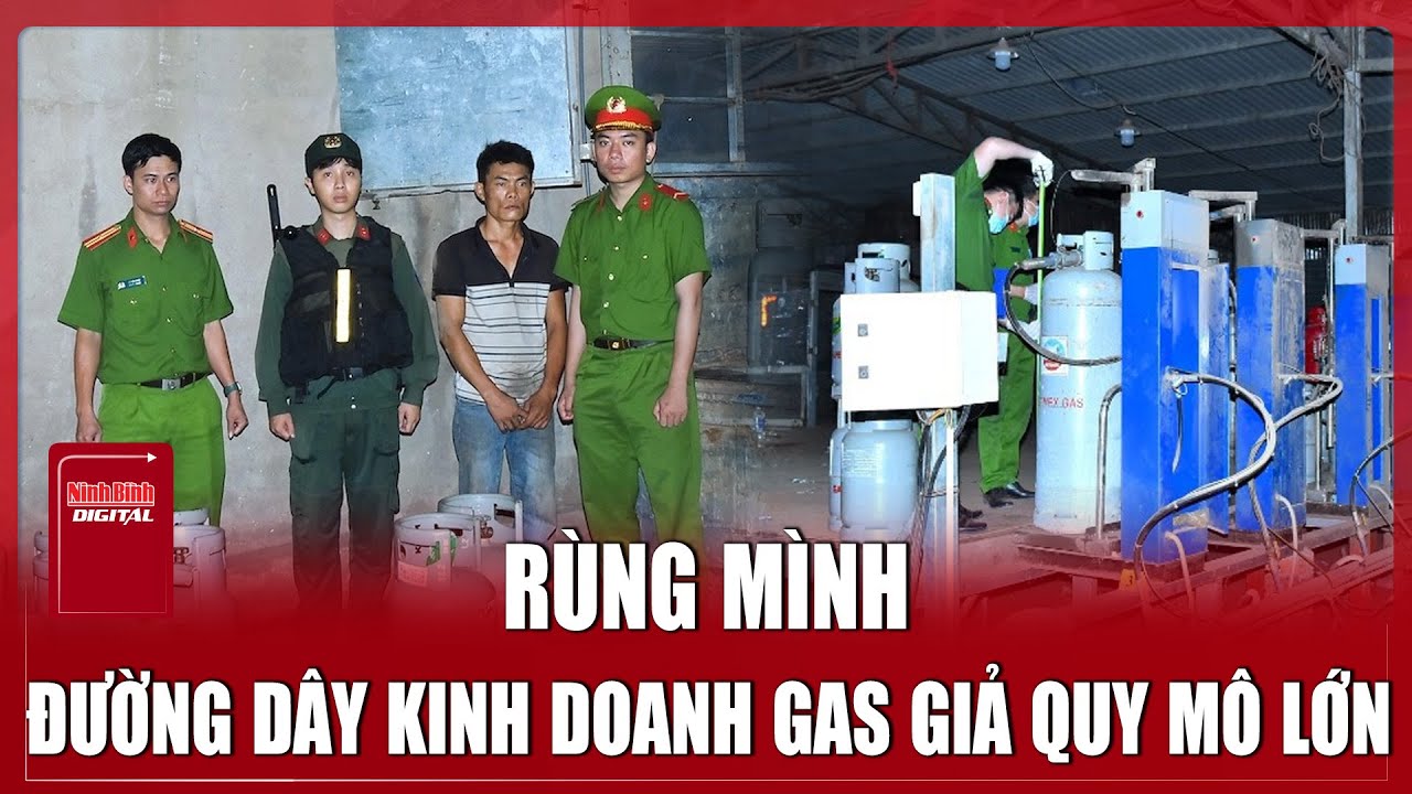 Công an Đồng Nai triệt phá đường dây làm và bán gas giả lớn | Ninh Bình Digital