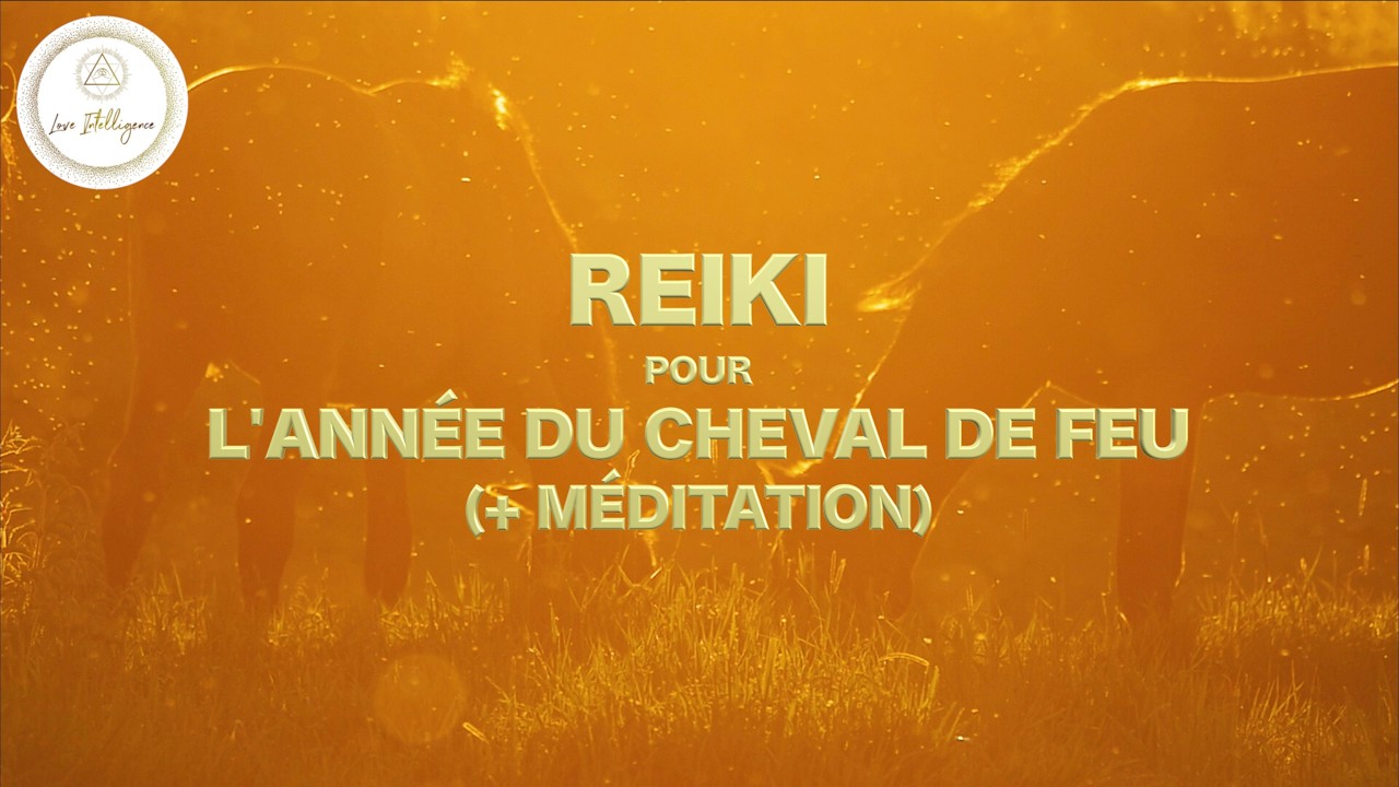 SESSION DE REIKI POUR L'ANNÉE DU CHEVAL DE FEU (+ MÉDITATION)
