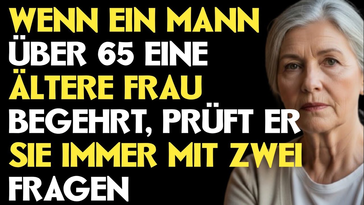 WENN EIN MANN ÜBER 65 EINE ÄLTERE FRAU BEGEHRT, PRÜFT ER SIE MIT DIESEN ZWEI FRAGEN