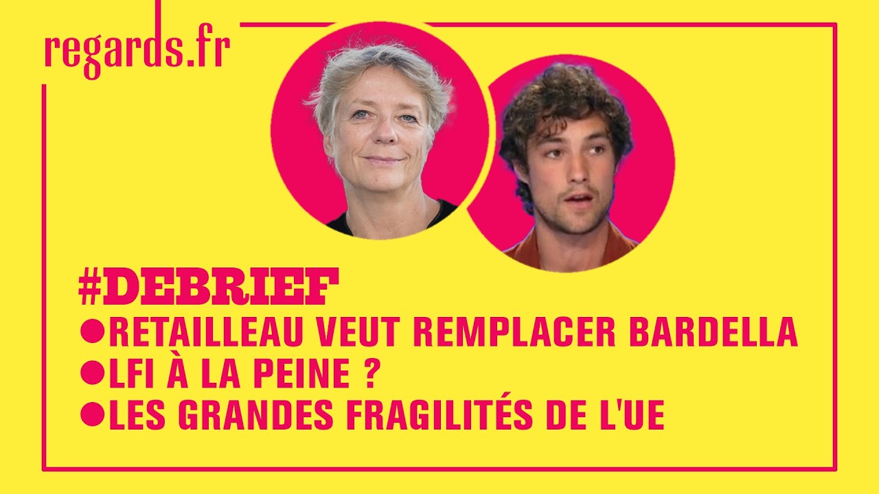 Retailleau veut remplacer Bardella - LFI à la peine ? - Les grandes fragilités de l'UE