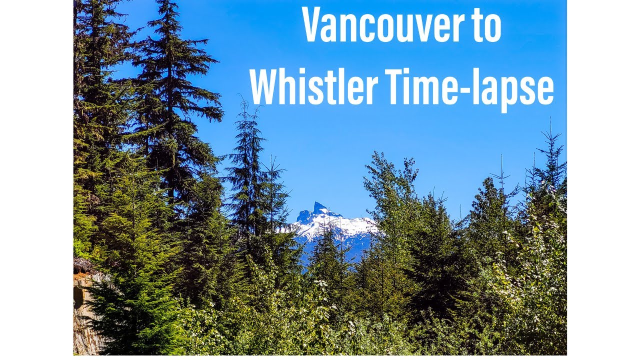 Vancouver To Whistler Time Lapse, 2021