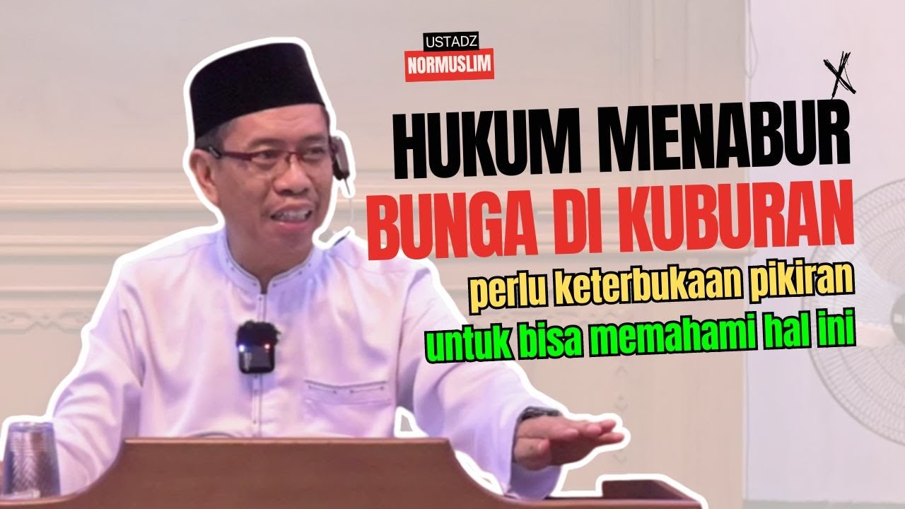 Pahami Dulu Hukum Menabur Bunga Di Kuburan Agar Tidak Asal Ikut Ikutan Melakukannya ~ Ust. Normuslim