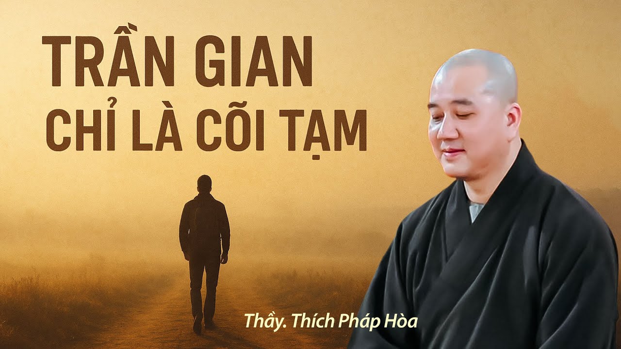 Biết cõi đời là tạm, ta sẽ sống nhẹ nhàng hơn - Thầy Thích Pháp Hòa