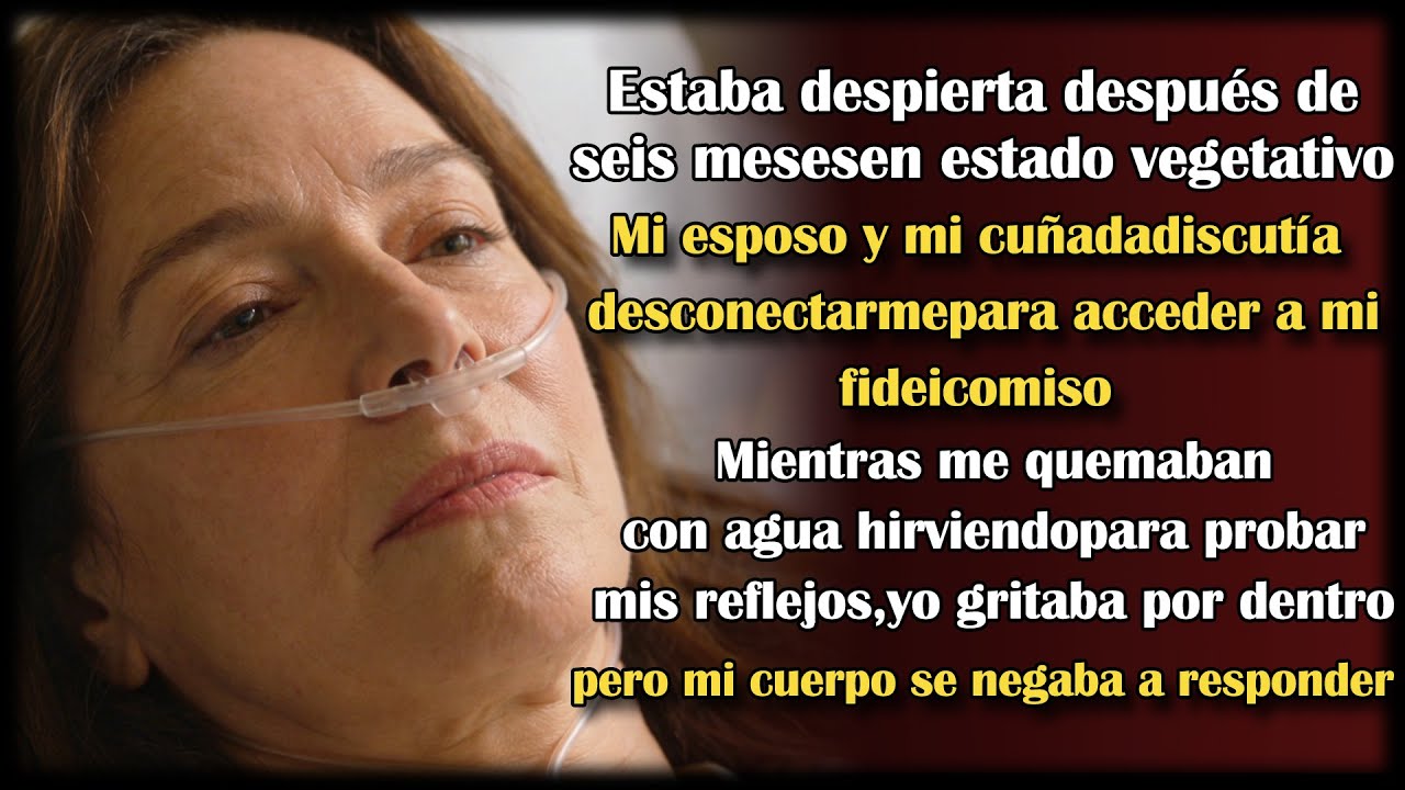 Desperté de estado vegetativo. esposo y cuñada discutían desconectarme para acceder a mis fondos.