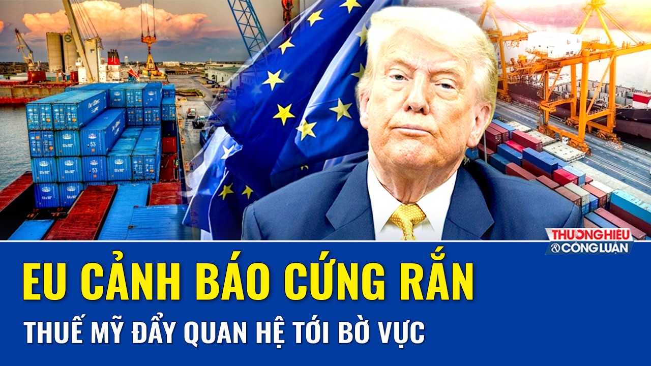 Ông Trump tăng thuế toàn cầu, EU phản pháo cứng rắn, nguy cơ chiến tranh thương mại bùng phát