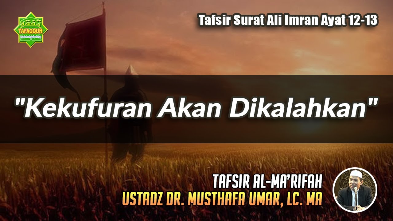 TAFSIR SURAT ALI IMRAN AYAT 12-13 | Ustadz Dr. Musthafa Umar, Lc. MA