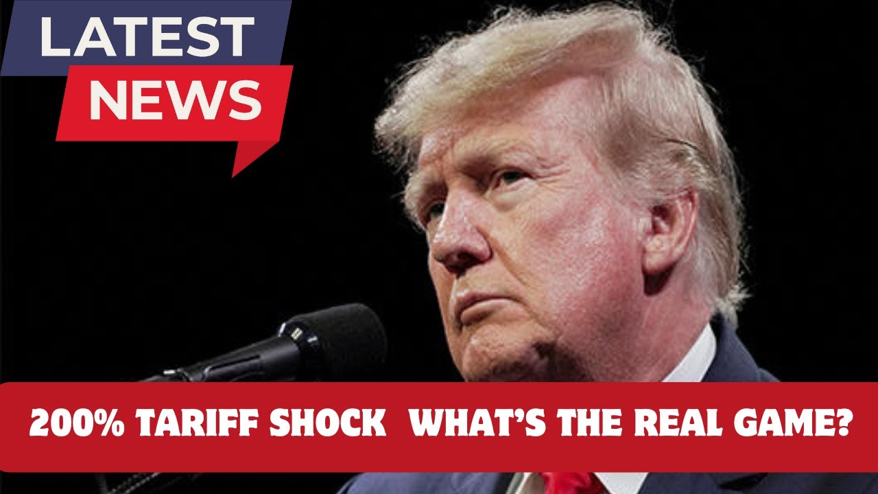 The 200% Tariff Shock &ndash; What&rsquo;s the Real Game?