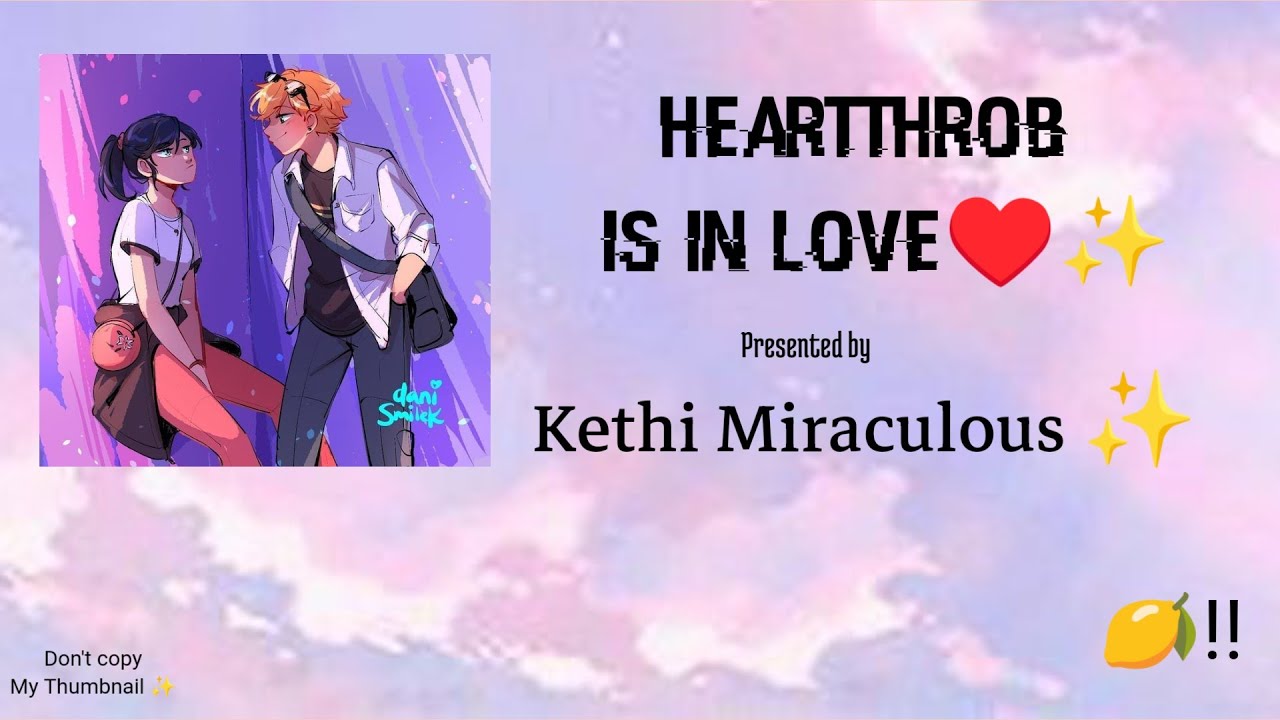 Heartthrob In Love♥️✨|| Oneshot 🍋|| Kethi Miraculous || #mlb #oneshot #adrinette