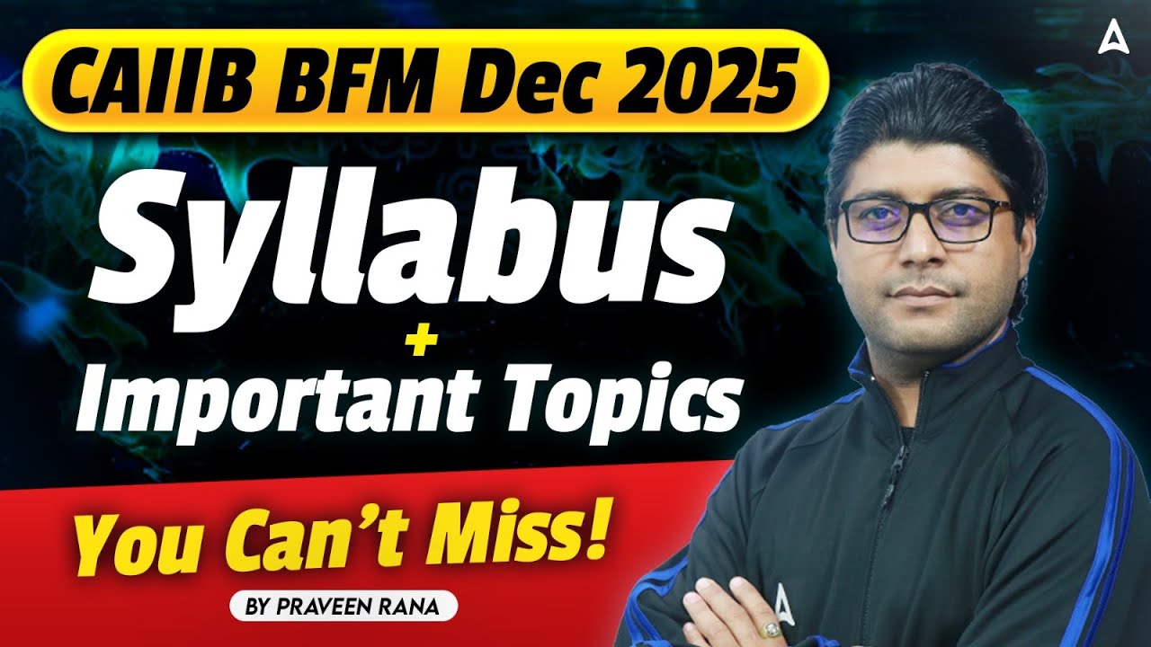 CAIIB BFM Dec 2025 | CAIIB BFM Syllabus + Important Topics | CAIIB Dec 2025 | Praveen Rana