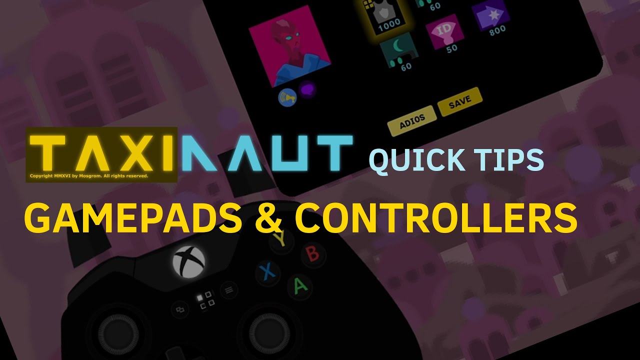 TAXINAUT quick tips: Gamepads & Controllers