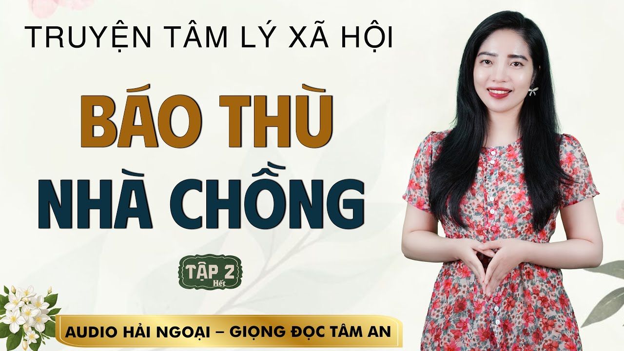 Truyện đời 2026: B&aacute;o Th&ugrave; Nh&agrave; Chồng Tập 2 [HẾT] - Mc T&acirc;m An diễn đọc truyền cảm, s&acirc;u lắng nghe thấm