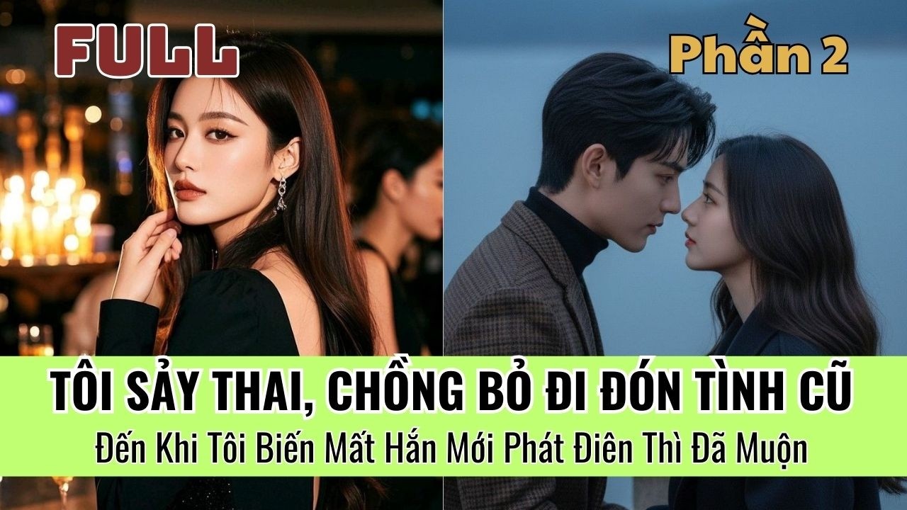 [P2] Tôi Tai Nạn Mất Con, Chồng Lại Bỏ Tôi Để Đón Tình Cũ… Đến Khi Tôi Ly Hôn Hắn Mới Quỳ Xin