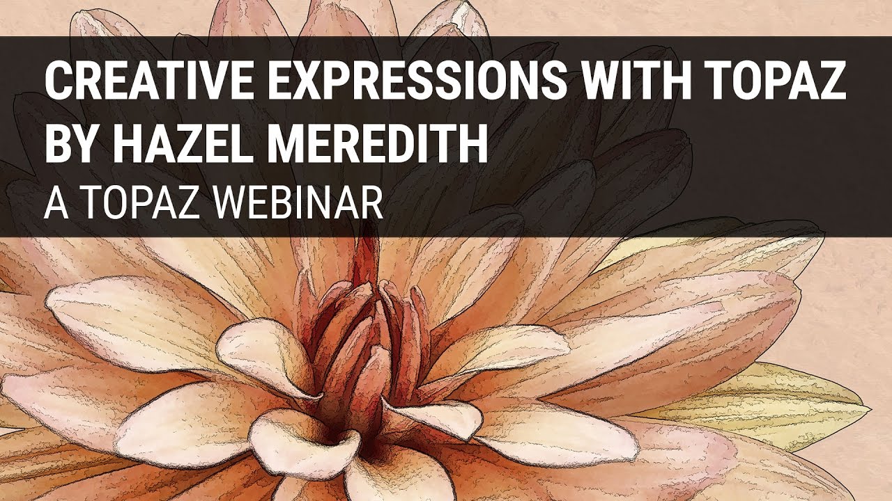Creative Expressions with Topaz presented by Hazel Meredith