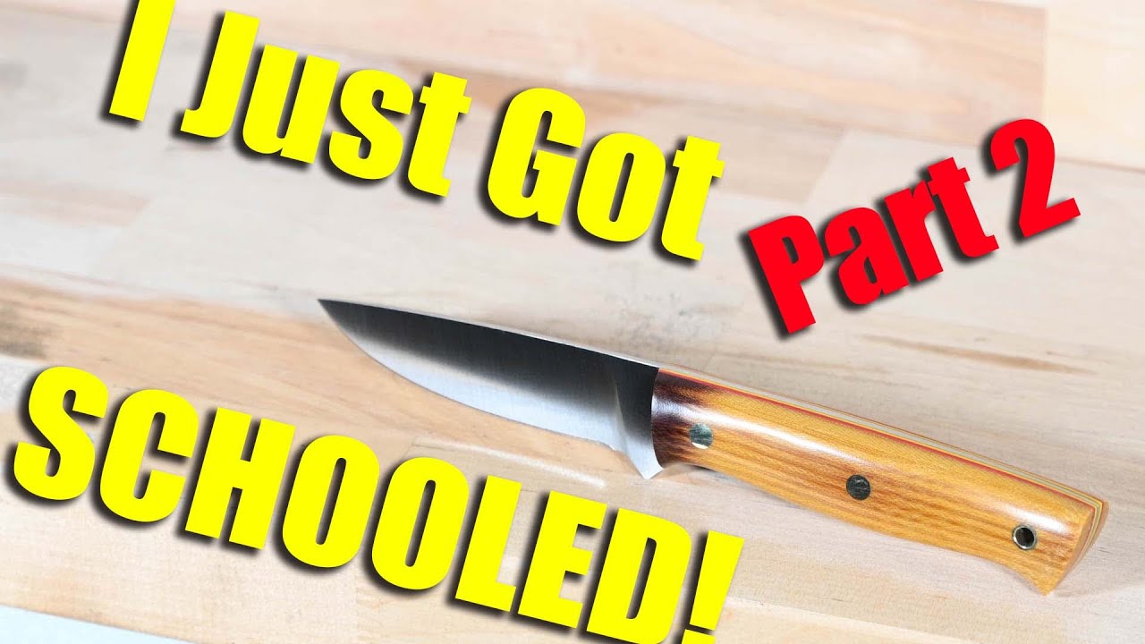 I Just Got Schooled! (Learning How to Make a Knife...Again - Pt 2)