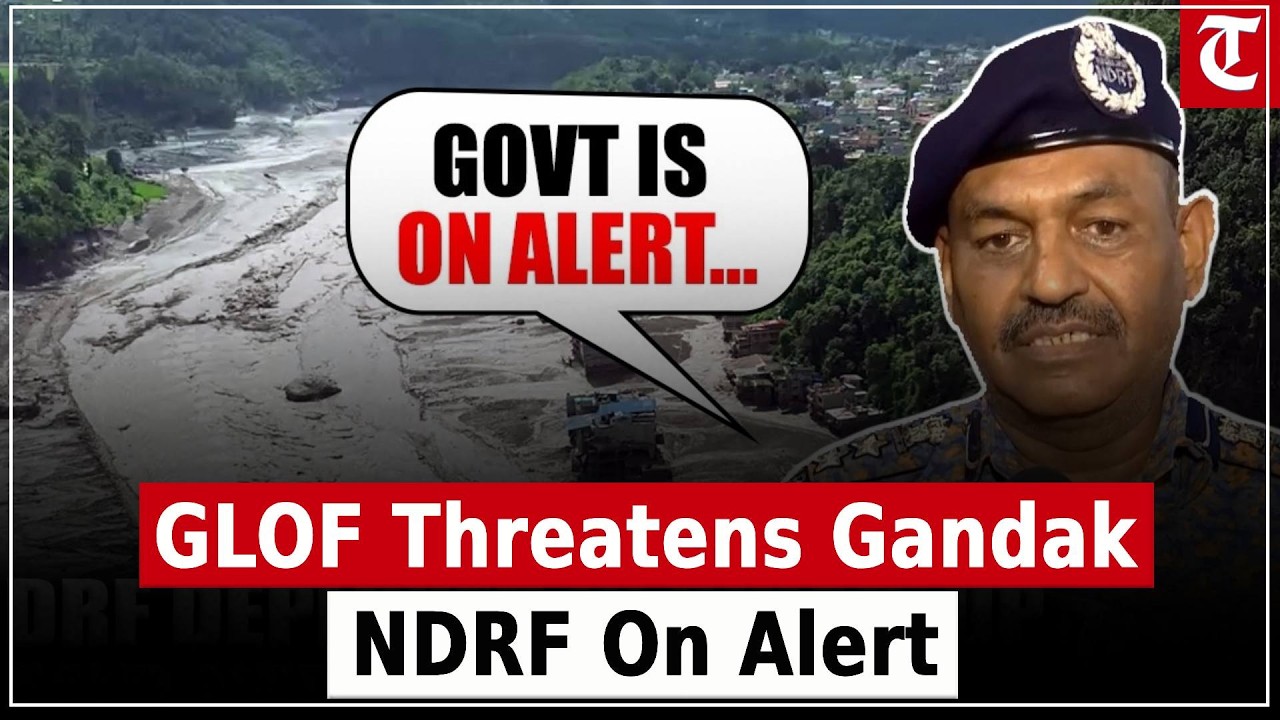 GLOF Alert: Gandak River at Risk as NDRF Deploys Teams Across Bihar and Uttar Pradesh