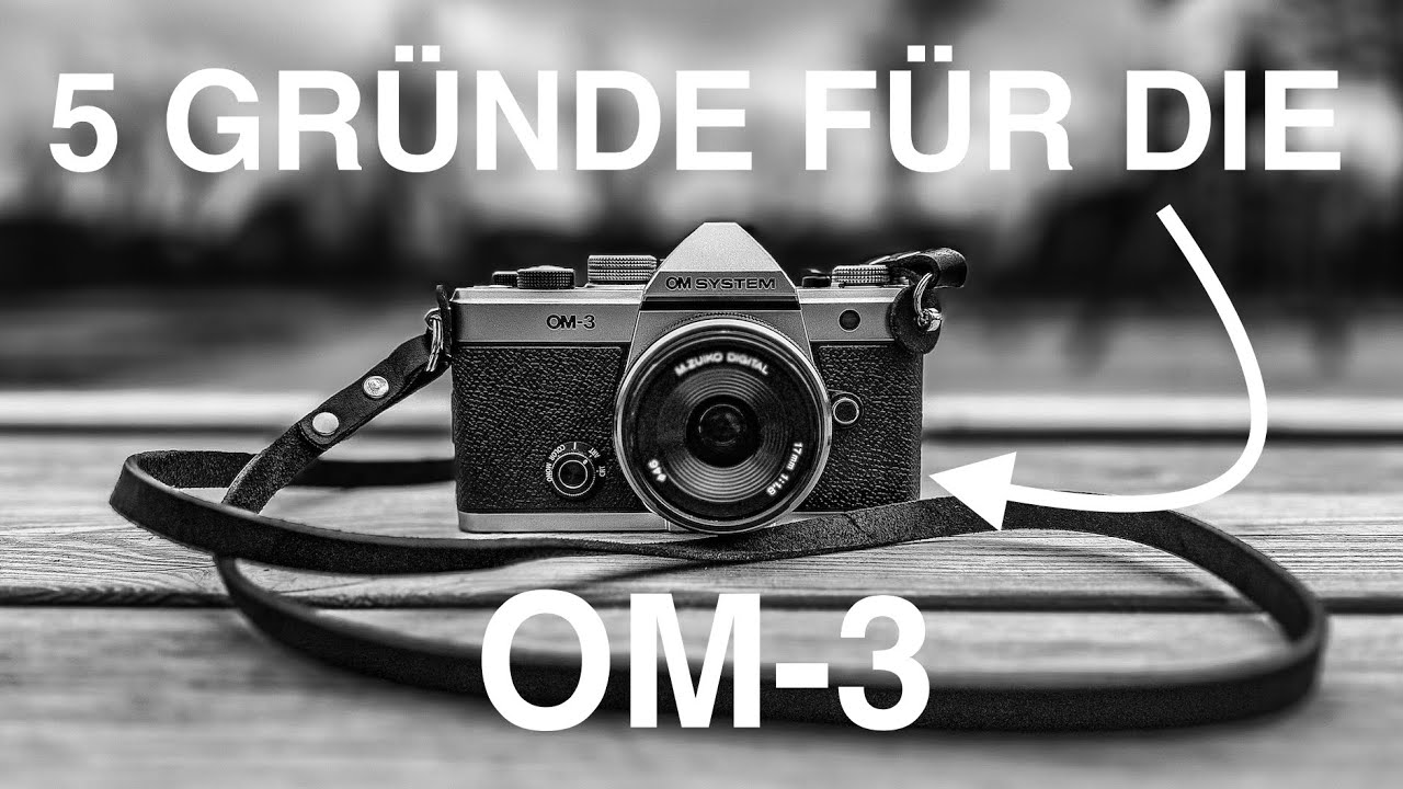 Meine 5 Gründe für die OM-3 / OM System OM-3