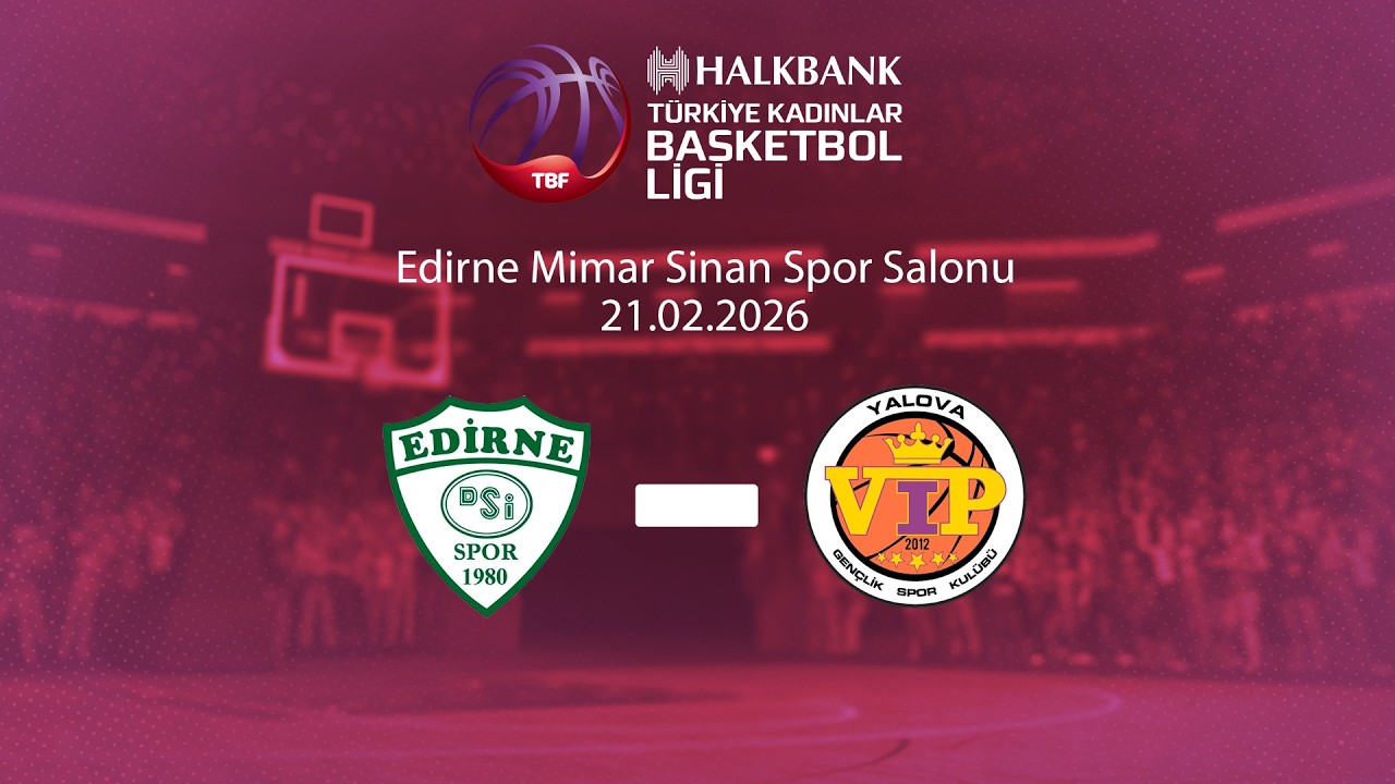 Edirne DSİ – Yalova VİP Halkbank Türkiye Kadınlar Basketbol Ligi 22.Hafta