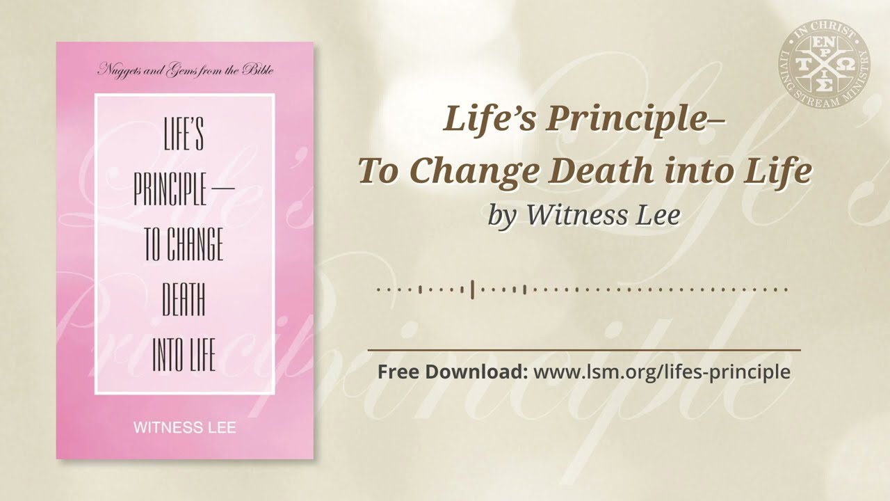 Life's Principle–to Change Death into Life