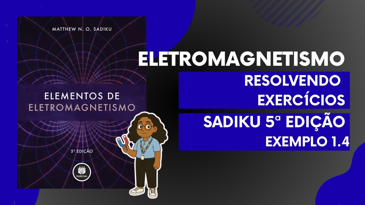 EXEMPLO 1.4 - ELEMENTOS DE ELETROMAGNETISMO - SADIKU 5ª EDIÇÃO