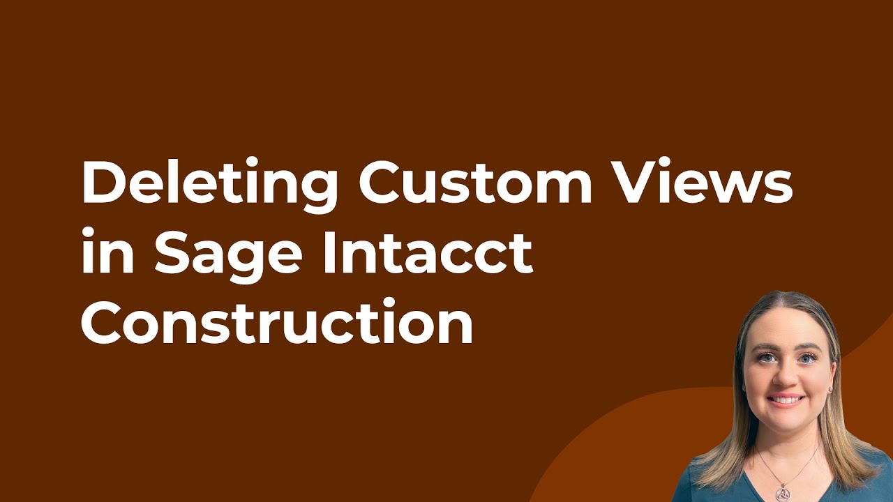 Deleting Custom Views in Sage Intacct Construction
