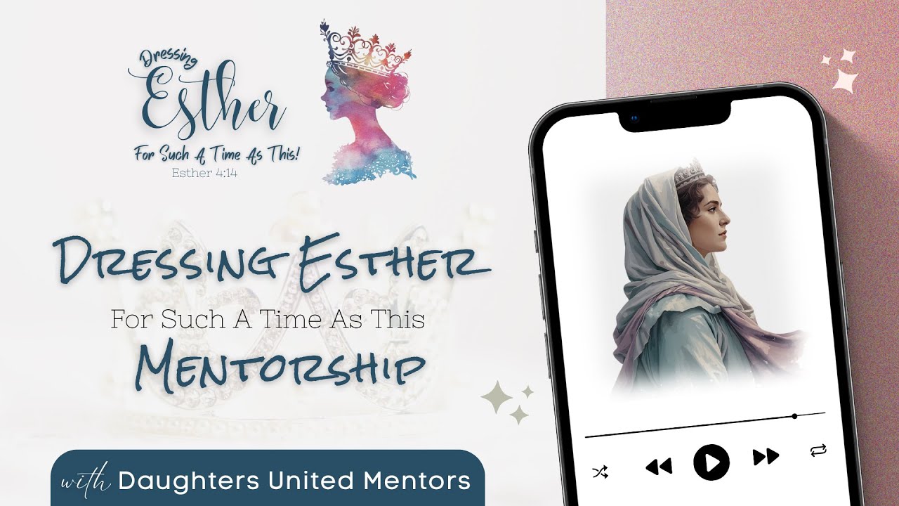 Dressing Esther | For Such a Time as This | Christian Women’s Mentorship