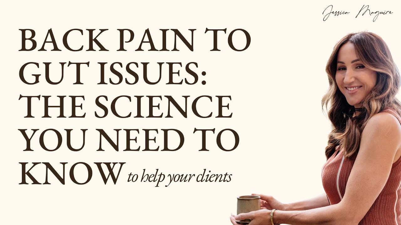 Back Pain to Gut Issues: The science you need to know to help your clients