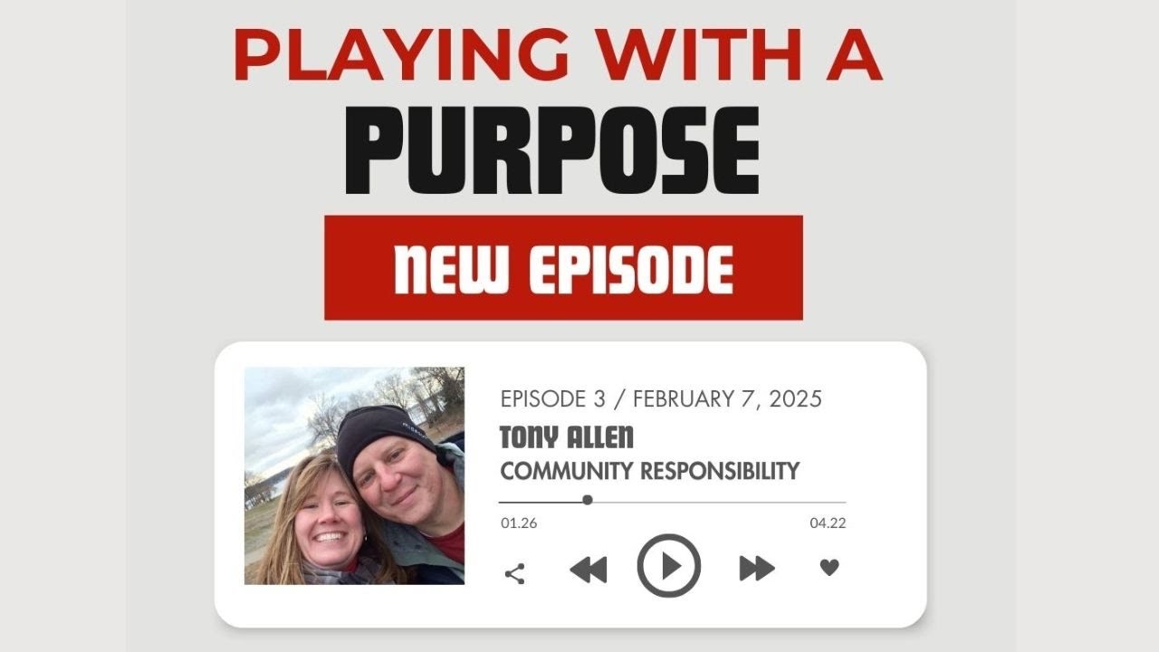 Playing with a Purpose Podcast (Season 1, Episode 3) Community Responsibility- Tony Allen