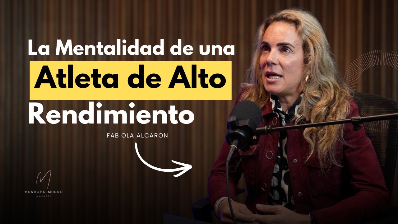 La Mentalidad de una Atleta de Alto Rendimiento | Fabiola Alcarón