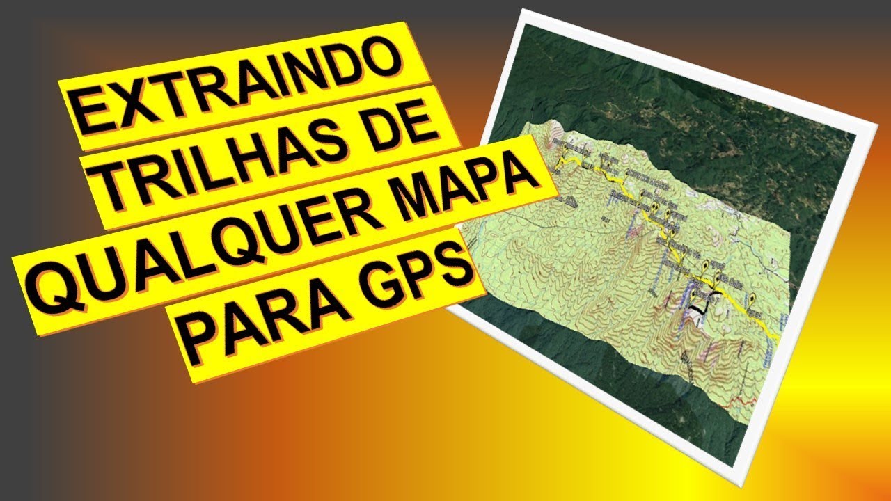 Vídeo#150 - EXTRAIR TRILHAS DE QUALQUER IMAGEM DE MAPA OU DE SATÉLITE COM O GOOGLE EARTH PARA GPS