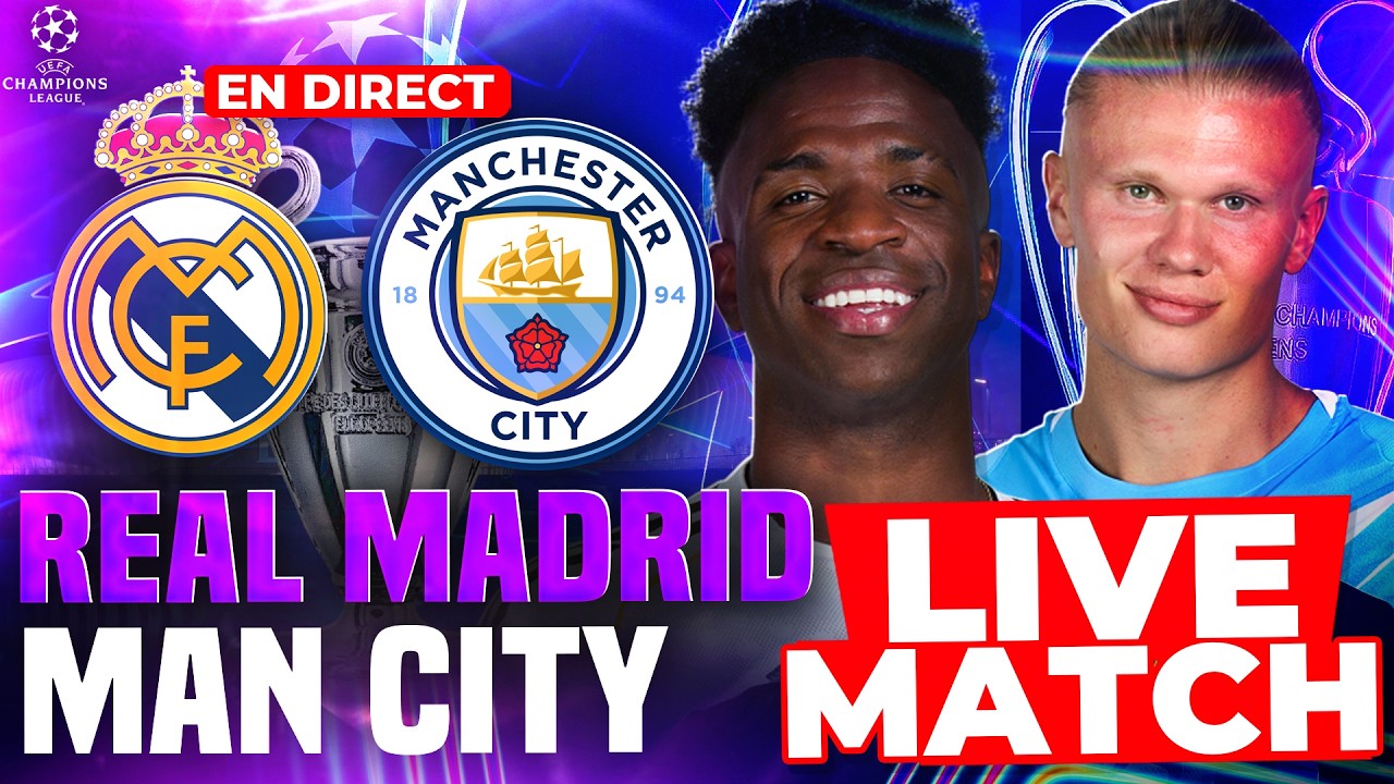 🔴 REAL MADRID - MAN CITY LIVE |🔥CHOC AU SOMMET!🏆8EME FINALE LIGUE DES CHAMPIONS | CHAMPIONS LEAGUE