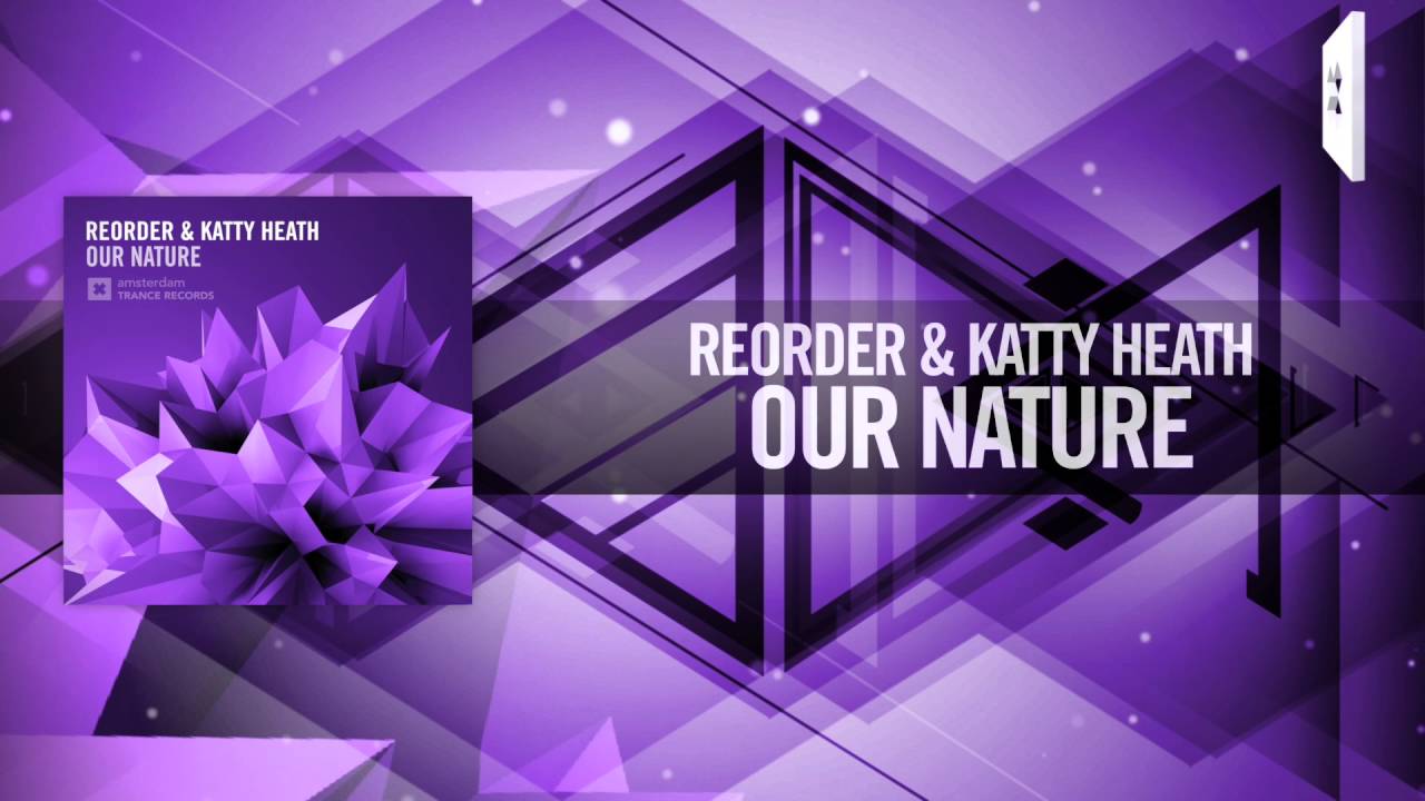 ReOrder & Katty Heath - Our Nature FULL (Amsterdam Trance)