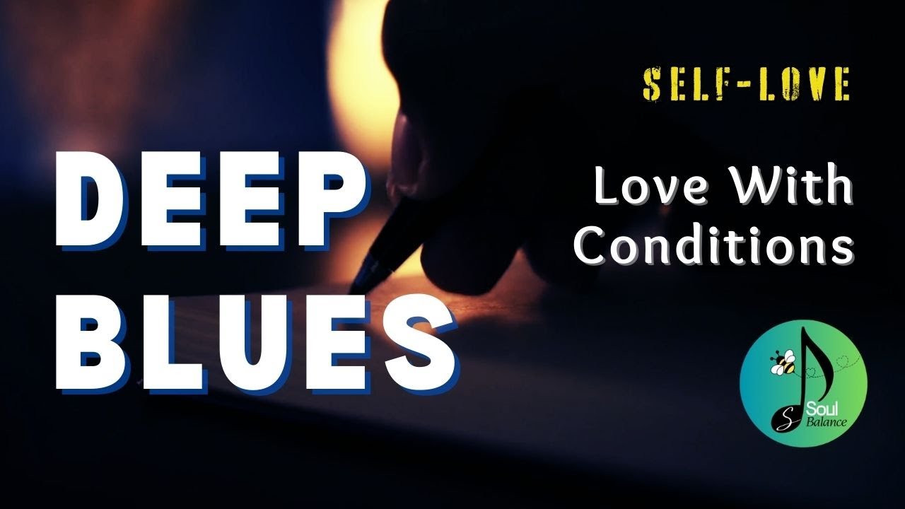 Love With Conditions | Self love | Deep Blues | Midnight Blues | Soulfire Blues | SoulBalanceSpace