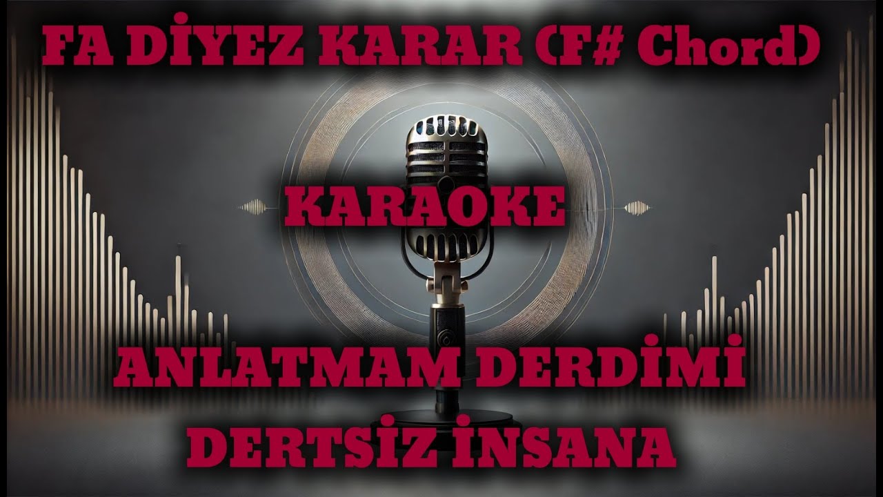 ANLATMAM DERDİMİ DERTSİZ İNSANA ''FA DİYEZ KARAR (F# Chord)'' KARAOKE