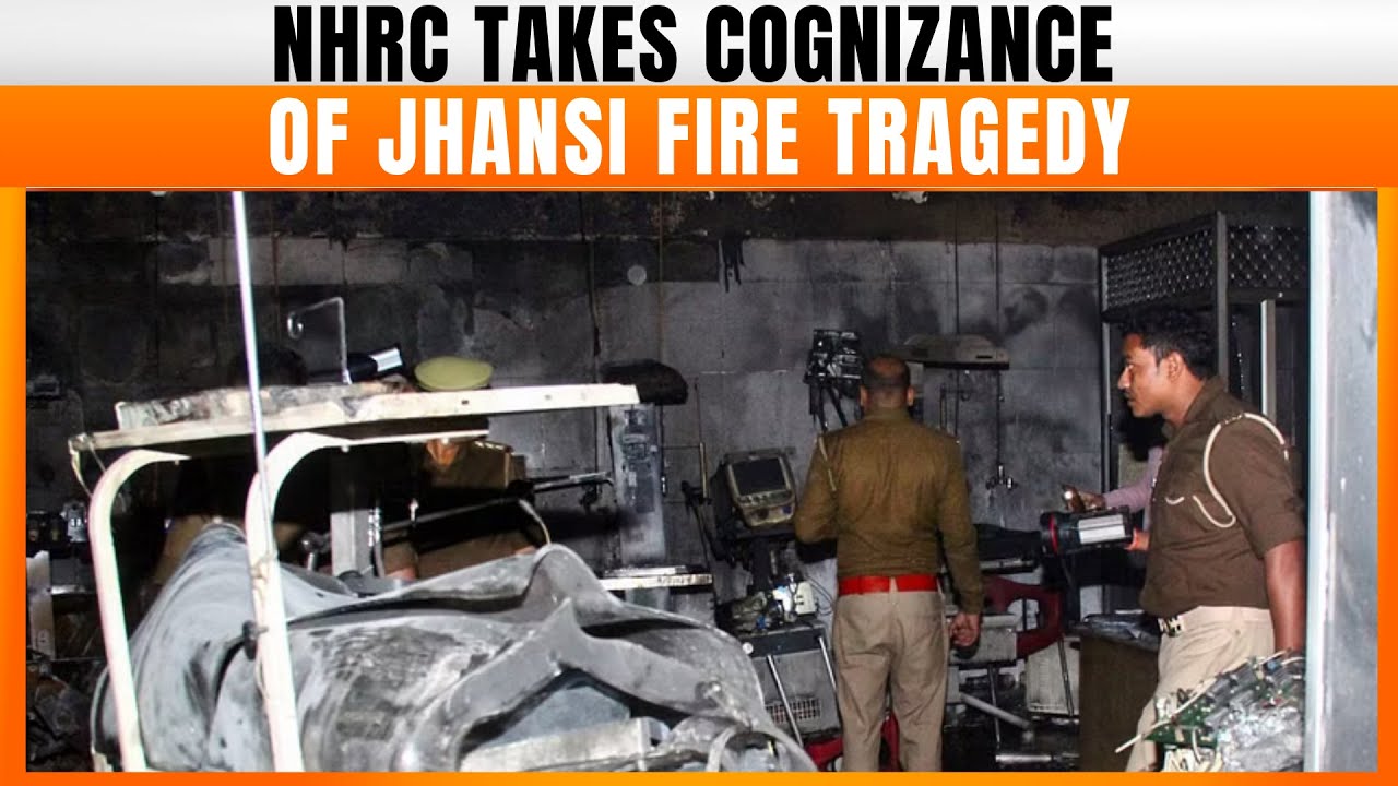 Uttar Pradesh : NHRC Takes Cognizance of Jhansi Fire Tragedy that Killed 10 Newborns | News9