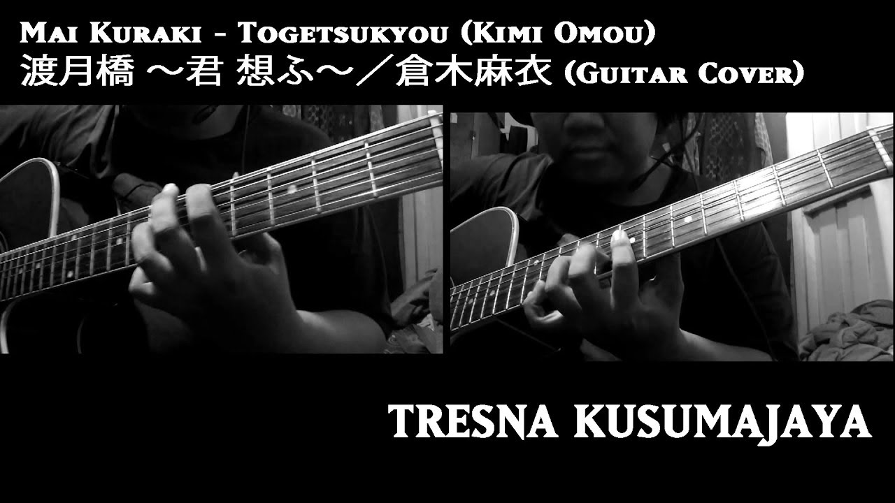Mai Kuraki - Togetsukyou~Kimi Omou 渡月橋 〜君 想ふ〜／倉木麻衣 (Guitar Cover)