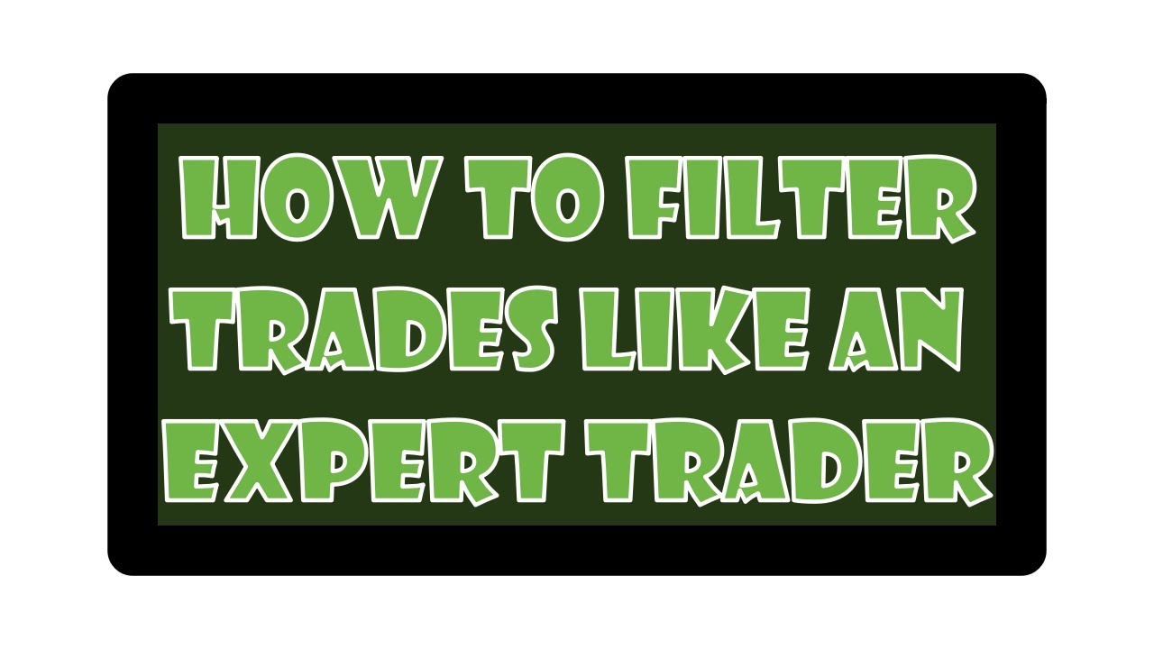 How to filter trades like an expert trader