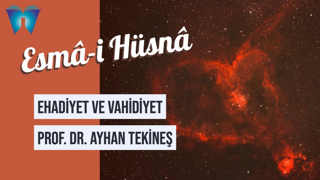 Esma-i Hüsna 7 - Ehadiyet ve Vâhidiyet | Prof. Dr. Ayhan Tekineş