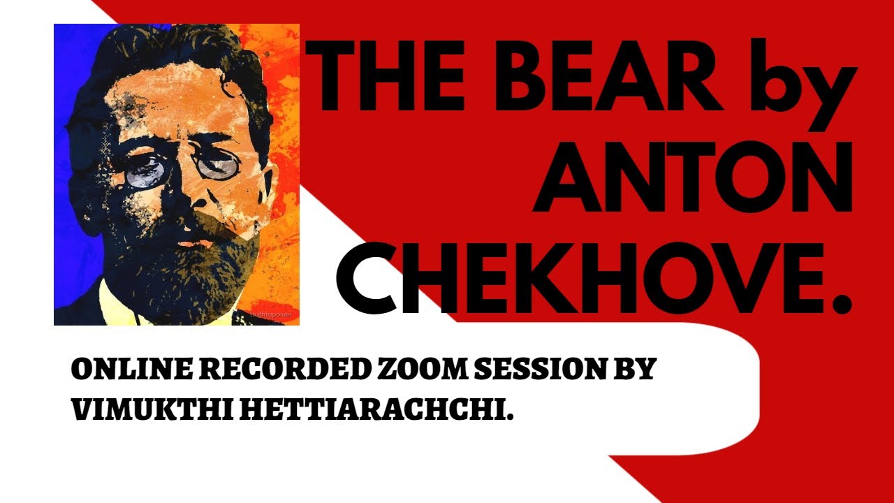 THE BEAR  by ANTON CHEKHOV- ORDINARY LEVEL LITERATURE- ONLINE ZOOM SESSION.
