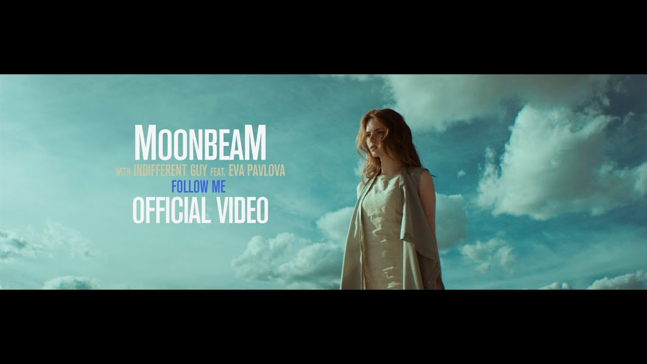 Moonbeam & Indifferent Guy feat Eva Pavlova - Follow Me (Official Video)