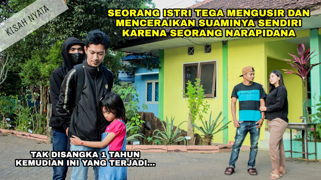 KISAH NYATA!SEORANG ISTRI TEGA MENGUSIR DAN MENCERAIKAN SUAMINYA SENDIRI KARENA SEORANG NARAPIDANA