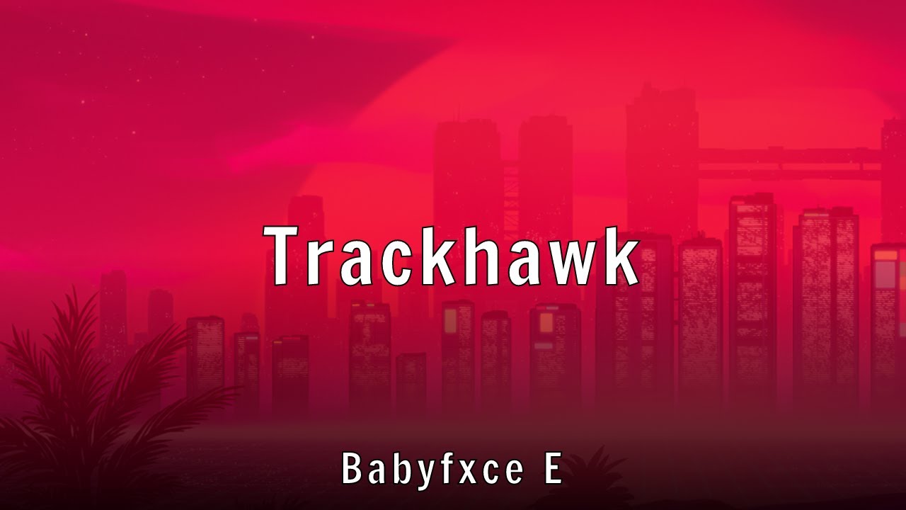 Babyfxce E - Trackhawk (Lyrics)