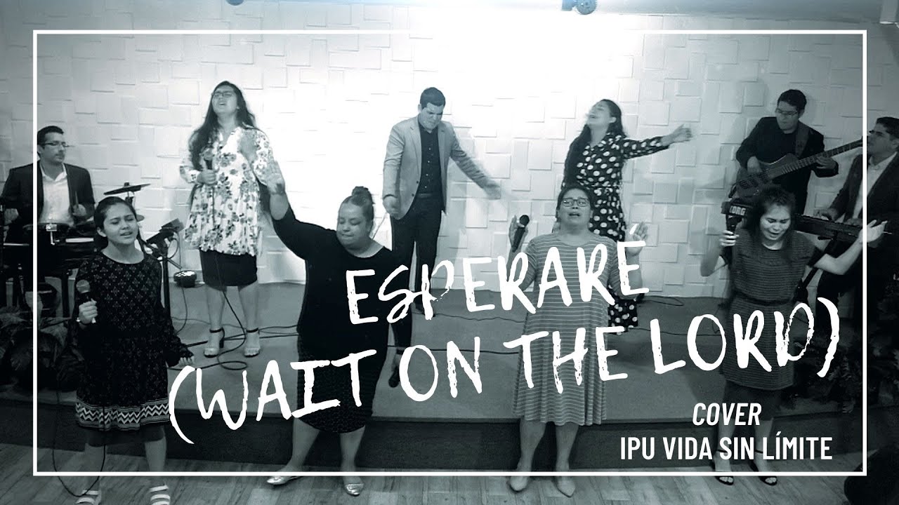 Esperaré (Wait on the Lord) | IPU Vida Sin Límite (COVER)