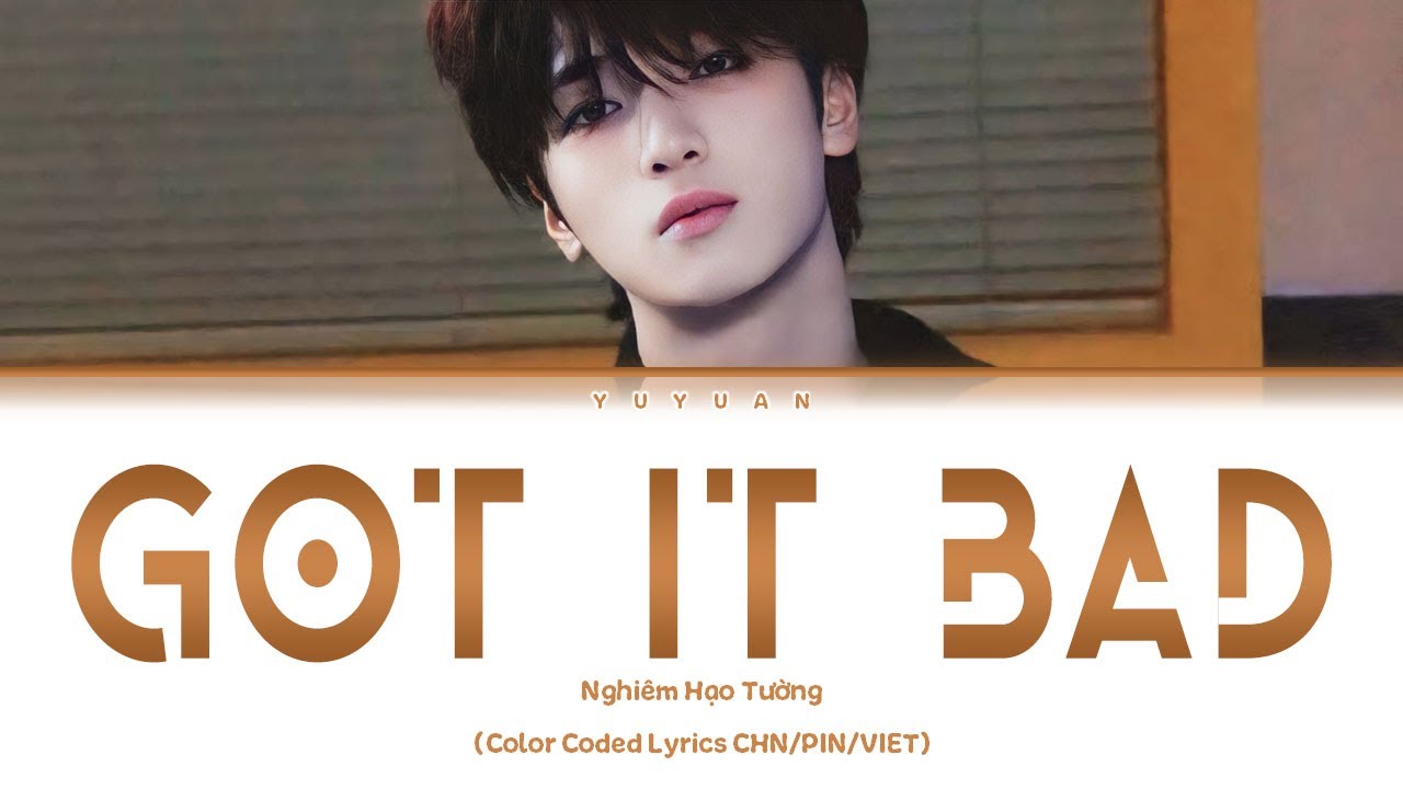 [Vietsub] Got It Bad - Nghiêm Hạo Tường【TNT时代少年团】 (Color Coded Lyrics)