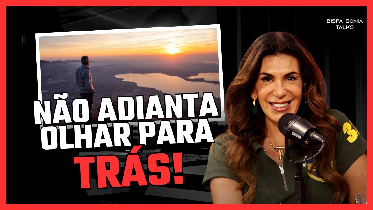 NÃO ADIANTA OLHAR PARA TRÁS | BISPA SONIA HERNANDES & MARCIA DANTAS