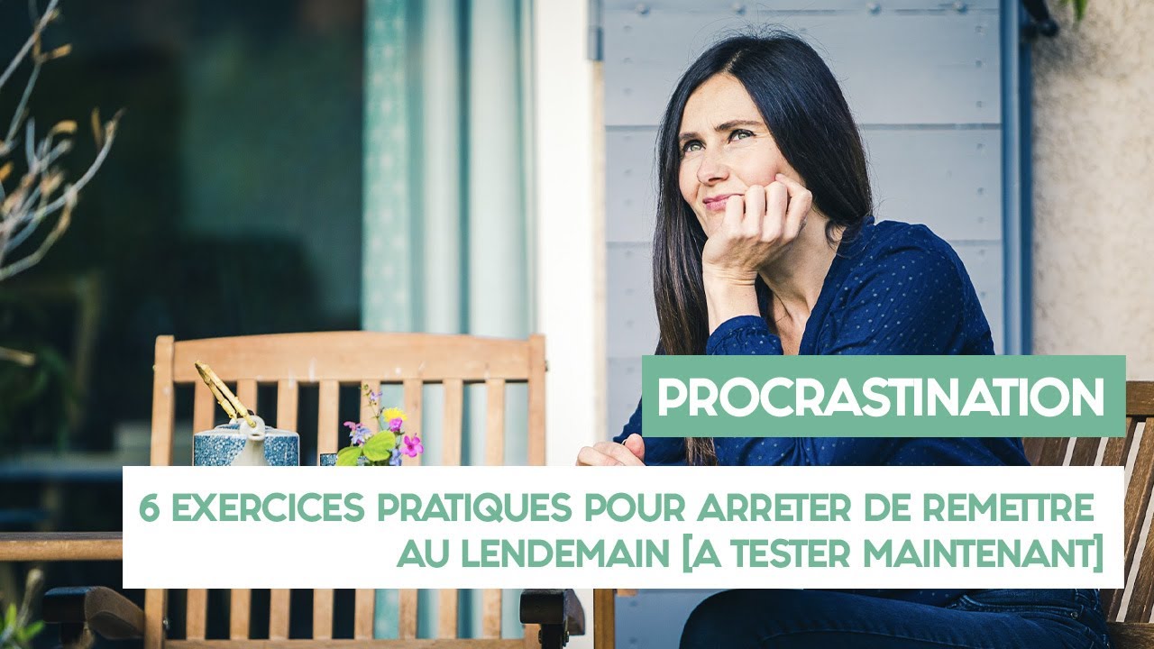 PROCRASTINATION : 6 exercices pratiques pour ARRETER DE REMETTRE AU LENDEMAIN [A tester maintenant]