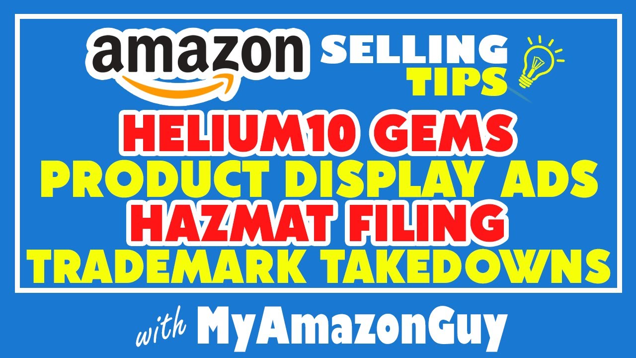 Amazon Selling Tips: Helium10 Gems, Product Display Ads, Hazmat Filing, Trademark Takedowns