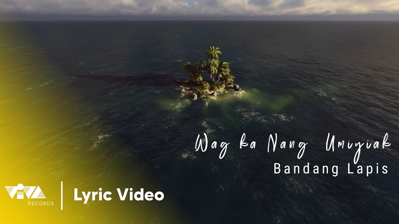 Wag Ka Nang Umiyak - Bandang Lapis (Official Lyric Video)