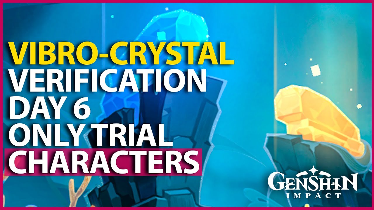 Vibro Crystal Verification Day 6 Event Guide Trial Characters Only High Score Genshin Impact 3.5